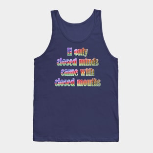 If Only Closed Minds Came with Closed Mouths Rainbow Text Tank Top